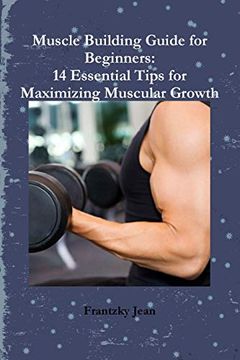 portada Muscle Building Guide for Beginners: 14 Essential Tips for Maximizing Muscular Growth (en Inglés)
