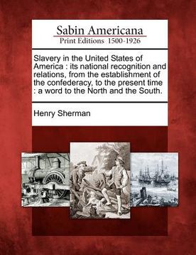 portada slavery in the united states of america: its national recognition and relations, from the establishment of the confederacy, to the present time: a wor (en Inglés)