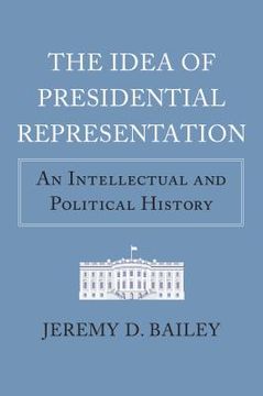 portada The Idea of Presidential Representation: An Intellectual and Political History (en Inglés)