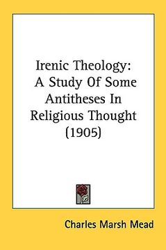 portada irenic theology: a study of some antitheses in religious thought (1905)