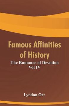 portada Famous Affinities of History: The Romance of Devotion Vol IV (en Inglés)