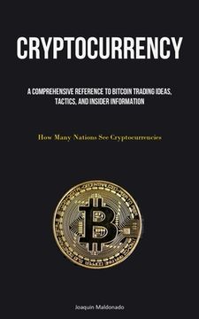 portada Cryptocurrency: A Comprehensive Reference To Bitcoin Trading Ideas, Tactics, And Insider Information (How Many Nations See Cryptocurre