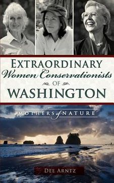 portada Extraordinary Women Conservationists of Washington: Mothers of Nature (in English)
