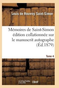 portada Mémoires de Saint-Simon Édition Collationnée Sur Le Manuscrit Autographe Tome 4 (en Francés)