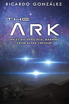 portada The Ark: An Extraterrestrial Warning From Alpha Centauri 
