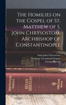 portada The Homilies on the Gospel of St. Matthew of S. John Chrysostom, Archbishop of Constantinople