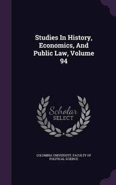 portada Studies In History, Economics, And Public Law, Volume 94 (en Inglés)