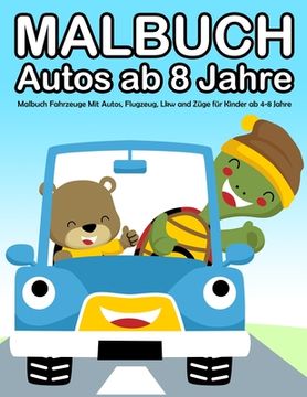 portada Malbuch Autos ab 8 Jahre: Malbuch Fahrzeuge Mit Autos, Flugzeug, Lkw and Züge für Kinder ab 4-8 Jahre