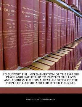 portada to support the implementation of the darfur peace agreement and to protect the lives and address the humanitarian needs of the people of darfur, and f