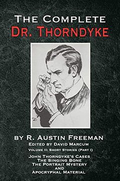 portada The Complete dr. Thorndyke - Volume 2: Short Stories (Part i): John Thorndyke's Cases the Singing Bone the Great Portrait Mystery and Apocryphal Material (The Thorndyke Collection) (in English)