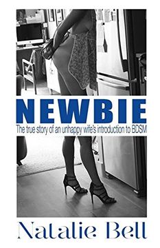 portada Newbie: The True Story of an Unhappy Wife's Introduction to BDSM