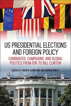 portada US Presidential Elections and Foreign Policy: Candidates, Campaigns, and Global Politics from FDR to Bill Clinton (Studies In Conflict Diplomacy Peace) (en Inglés)