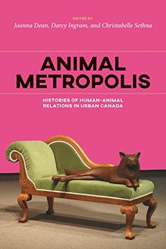 portada Animal Metropolis: Histories of Human-Animal Relations in Urban Canada (Canadian History and Environment)
