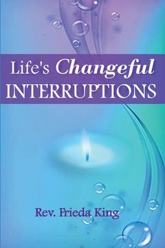 portada Life's Changeful Interruptions: Opening to New Possibilities (en Inglés)