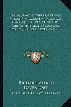 portada perilous adventures of prince charles edward; j. j. casanova; charles ii, king of england; earl of nithsdale; stanislaus leczinski, king of poland (19 (en Inglés)