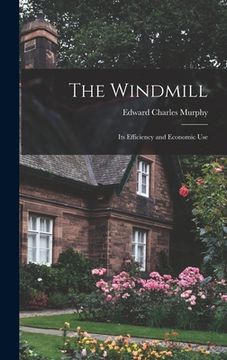 portada The Windmill: Its Efficiency and Economic Use (en Inglés)