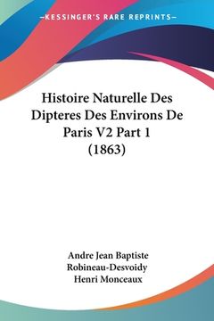 portada Histoire Naturelle Des Dipteres Des Environs De Paris V2 Part 1 (1863) (in French)