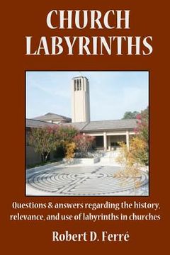 portada Church Labyrinths: Questions and answers regarding the history, relevance, and use of labyrinths in churches (in English)