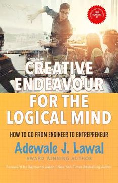 portada Creative Endeavour for the Logical Mind: How to Go from Engineer to Entrepreneur (en Inglés)