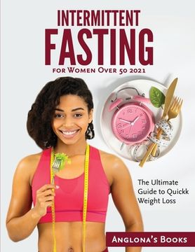 portada Intermittent Fasting for Women Over 50 2021: The Ultimate Guide to Quickk Weight Loss (en Inglés)