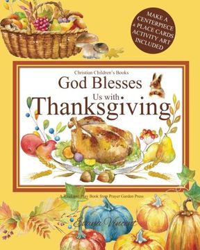 portada God Blesses Us with Thanksgiving Christian Children's Books: A Read and Pray Book from Prayer Garden Press Make a Centerpiece and Place Cards ... 4-10: Volume 2 (God Blesses Us Read and Pray) (en Inglés)