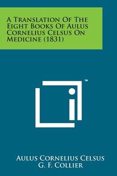 portada A Translation of the Eight Books of Aulus Cornelius Celsus on Medicine (1831) (en Inglés)