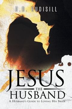 portada Jesus the Husband: A Husband's Guide to Loving His Bride (en Inglés)