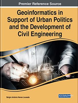portada Geoinformatics in Support of Urban Politics and the Development of Civil Engineering (Advances in Civil and Industrial Engineering Book Series) (en Inglés)