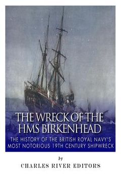 portada The Wreck of the HMS Birkenhead: The History of the British Royal Navy's Most Notorious 19th Century Shipwreck (en Inglés)