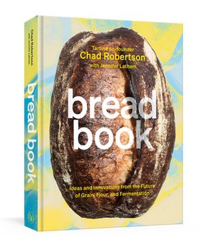 portada Bread Book: Ideas and Innovations From the Future of Grain, Flour, and Fermentation [a Cookbook] (in English)