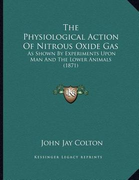 portada the physiological action of nitrous oxide gas: as shown by experiments upon man and the lower animals (1871)
