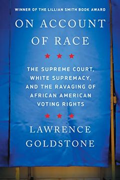 portada On Account of Race: The Supreme Court, White Supremacy, and the Ravaging of African American Voting Rights