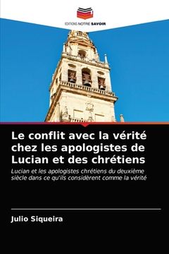 portada Le conflit avec la vérité chez les apologistes de Lucian et des chrétiens (en Francés)