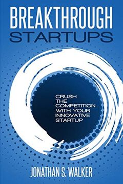 portada Startup - Breakthrough Startups: Marketing Plan: Crush the Competition With Your Innovative Startup 