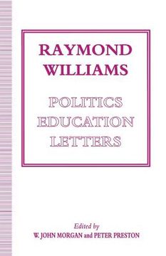 portada Raymond Williams: Politics, Education, Letters (en Inglés)