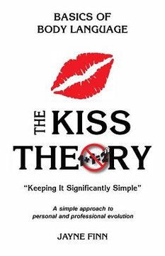 portada The KISS Theory: Basics of Body Language: Keep It Strategically Simple "A simple approach to personal and professional development." (en Inglés)