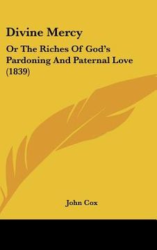 portada divine mercy: or the riches of god's pardoning and paternal love (1839) (en Inglés)