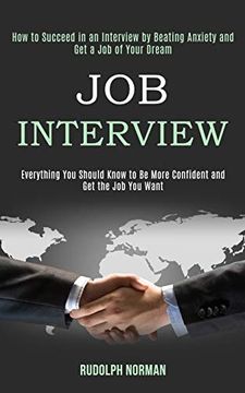 portada Job Interview: How to Succeed in an Interview by Beating Anxiety and get a job of Your Dream (Everything you Should Know to be More Confident and get the job you Want) (en Inglés)