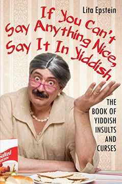 portada If you Can't say Anything Nice, say it in Yiddish: The Book of Yiddish Insults and Curses (en Inglés)
