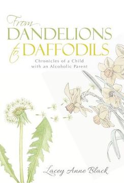 portada From Dandelions to Daffodils: Chronicles of a Child with an Alcoholic Parent (in English)