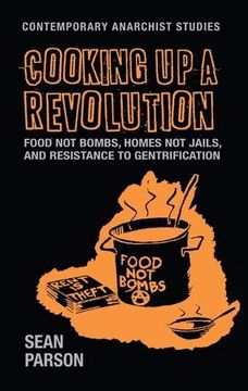portada Cooking up a Revolution: Food not Bombs, Homes not Jails, and Resistance to Gentrification (Contemporary Anarchist Studies mup Series) (en Inglés)