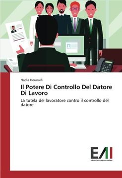 portada Il Potere Di Controllo Del Datore Di Lavoro: La tutela del lavoratore contro il controllo del datore (Italian Edition)