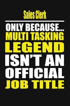 portada Sales Clerk Only Because Multi Tasking Legend Isn't an Official Job Title (en Inglés)