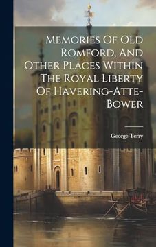 portada Memories of old Romford, and Other Places Within the Royal Liberty of Havering-Atte-Bower (en Inglés)