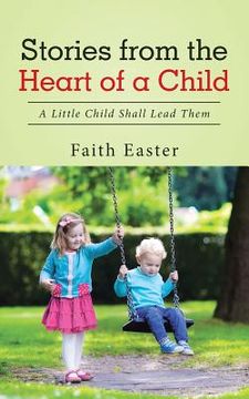 portada Stories from the Heart of a Child: A Little Child Shall Lead Them (en Inglés)