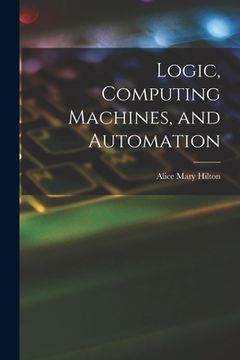 portada Logic, Computing Machines, and Automation (en Inglés)