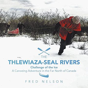 portada The Thlewiaza-Seal Rivers: Challenge of the ice (in English)
