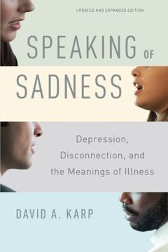portada Speaking of Sadness: Depression, Disconnection, and the Meanings of Illness, Updated and Expanded Edition (en Inglés)