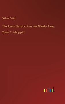 portada The Junior Classics; Fairy and Wonder Tales: Volume 1 - in large print (in English)