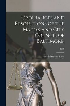 portada Ordinances and Resolutions of the Mayor and City Council of Baltimore.; 1849 (en Inglés)